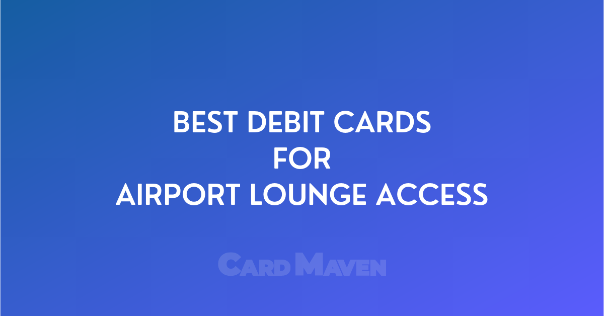Best Debit Cards for Complimentary Airport Lounge Access